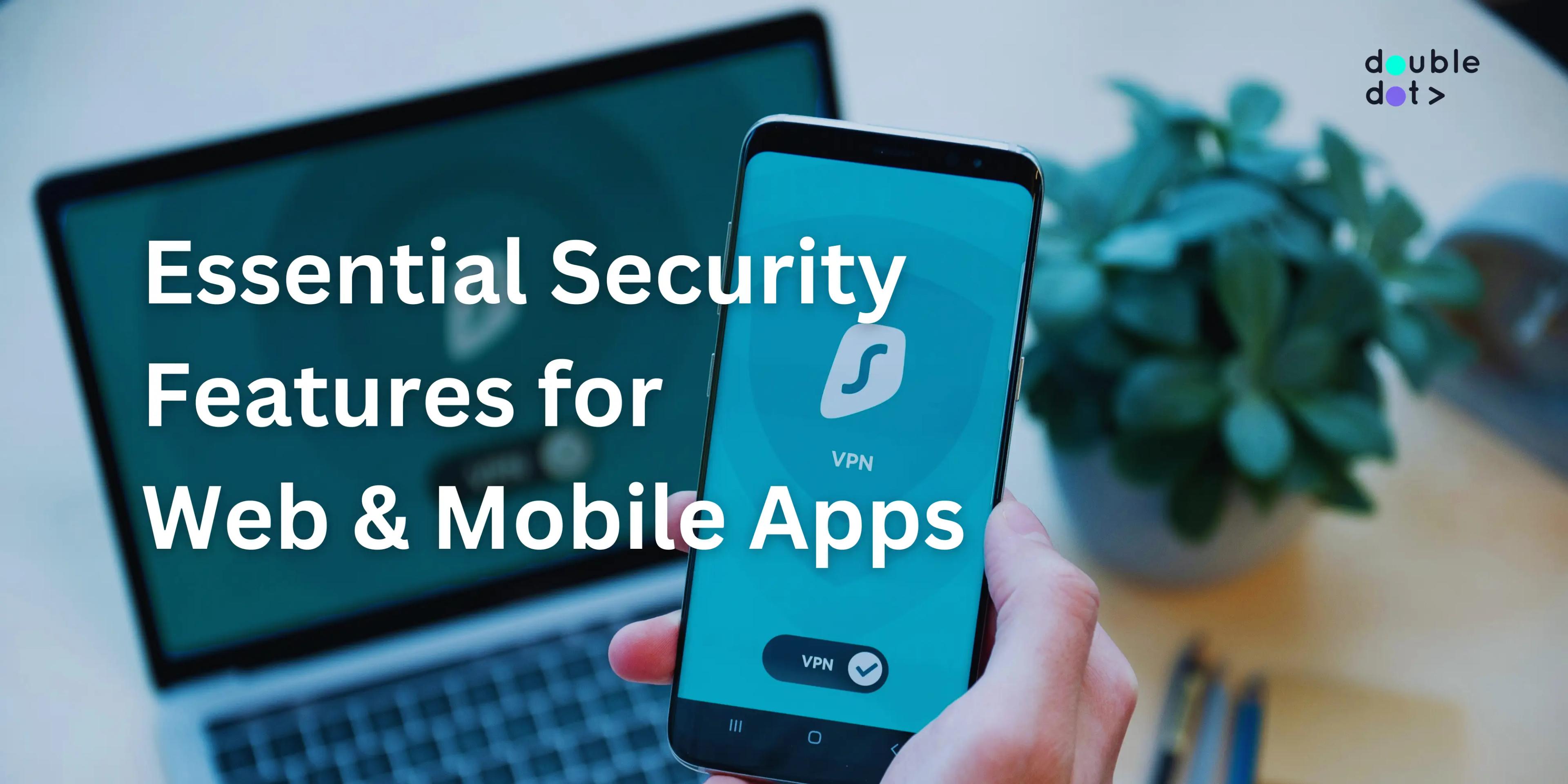 Essential Security Features for Web & Mobile Apps Malaysia