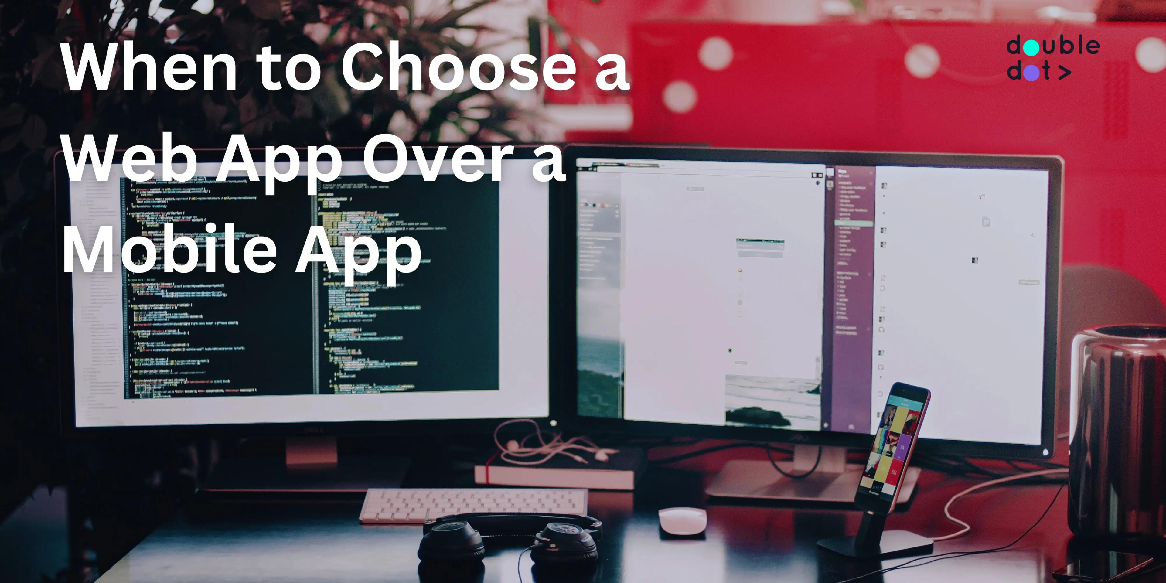 When to Choose a Web App Over a Mobile App